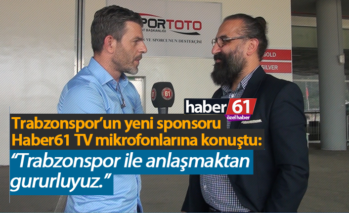 Trabzonspor'un yeni sponsoru Haber61 TV'ye konuştu!