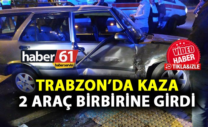 Trabzon'da kaza - İki araç birbirine girdi