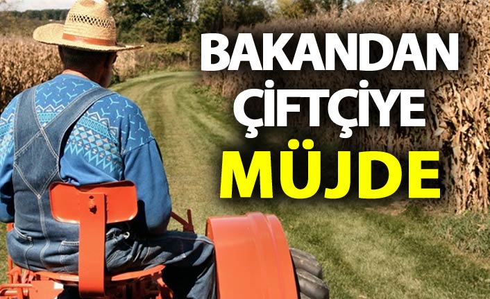 Bakandan çiftçilere müjde