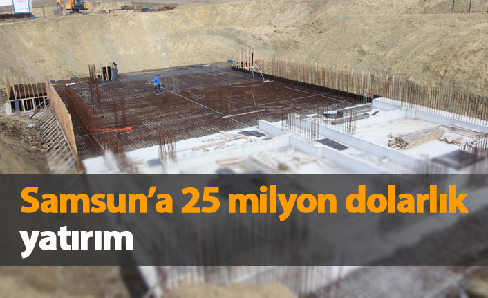 Samsun'da 25 milyon dolarlık yatırım