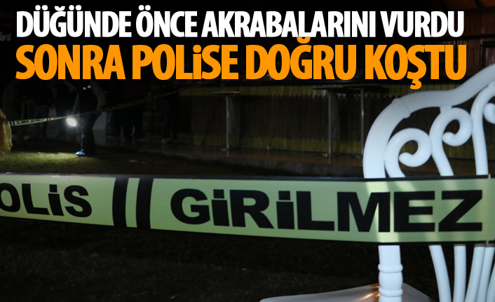 Düğünde akrabalarını vurup polise doğru koştu!