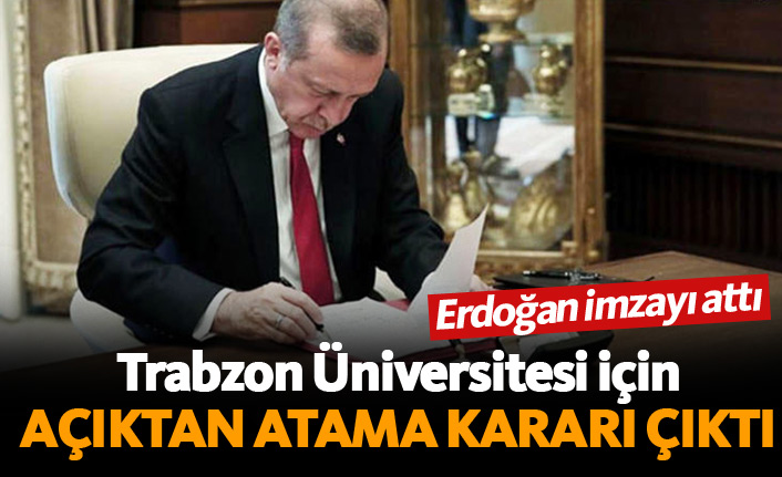 Erdoğan imzaladı! Trabzon Üniversitesi'ne atama kararı çıktı