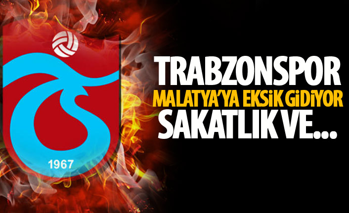 Trabzonspor Malatya’ya 4 eksikle gidiyor