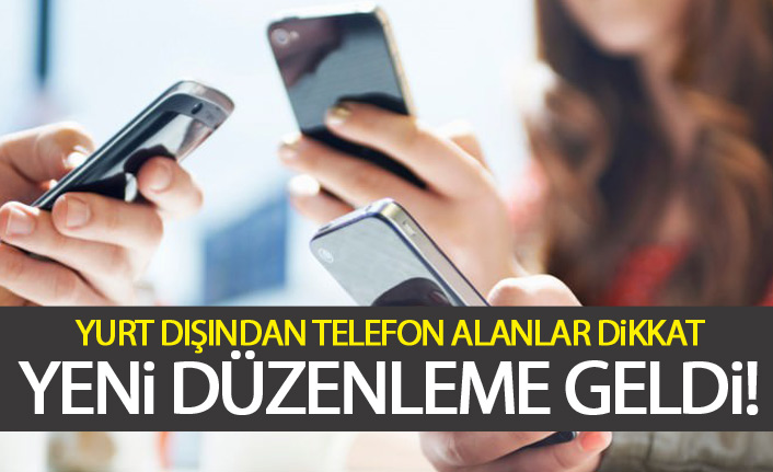 Yurt dışından telefon alanlar dikkat!