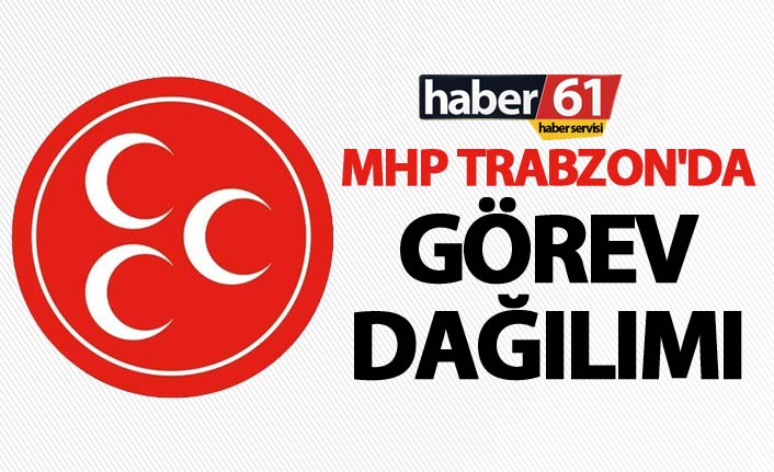 MHP Trabzon'da görev dağılımı yapıldı