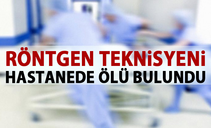 Röntgen teknisyeni hastanede ölü bulundu 