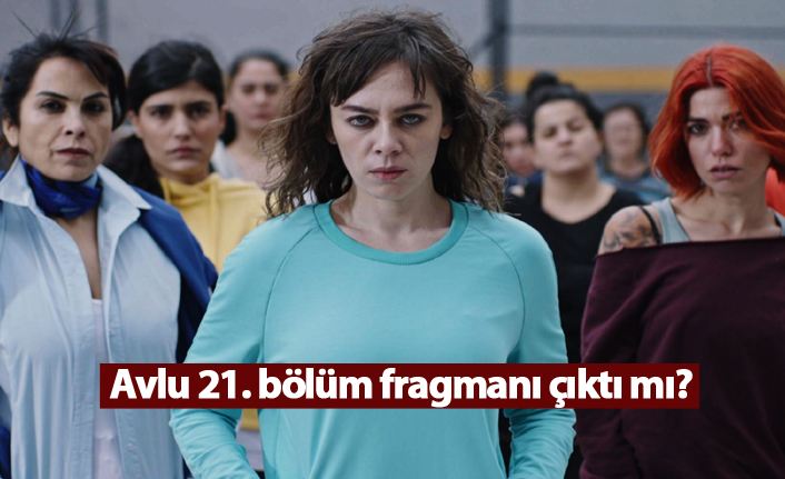 Avlu 21. bölüm fragmanı çıktı mı?