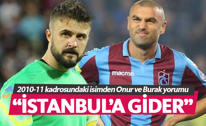 Trabzonspor'un eski futbolcusundan Burak ve Onur yorumu