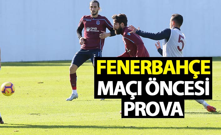 Trabzonspor'dan Fenerbahçe maçı öncesi prova