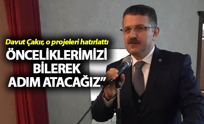 Davut Çakır, o projeleri hatırlattı…