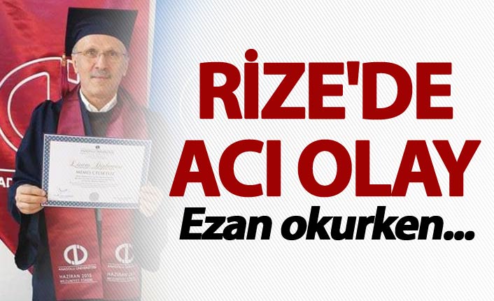 Rize'de acı olay - Ezan okurken...