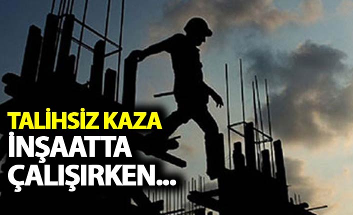 Rize'de talihsiz kaza - inşaatta çalışırken...