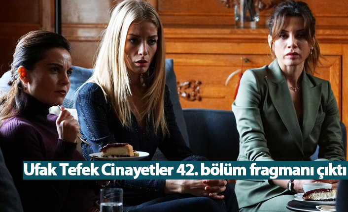 Ufak Tefek Cinayetler 42. bölüm fragmanı çıktı