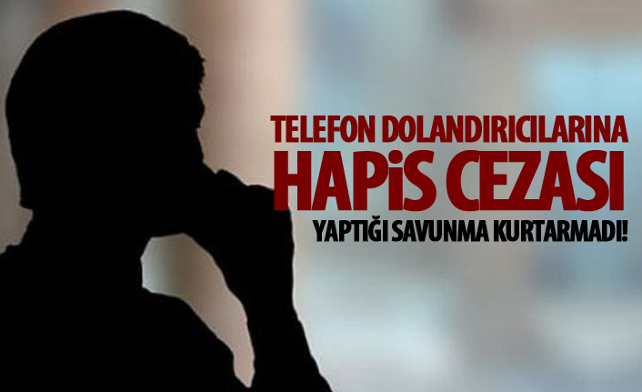 Telefon dolandırıcılarına hapis cezası