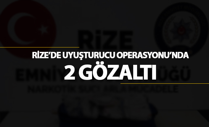 Rize'de uyuşturucu operasyonu'nda 2 gözaltı