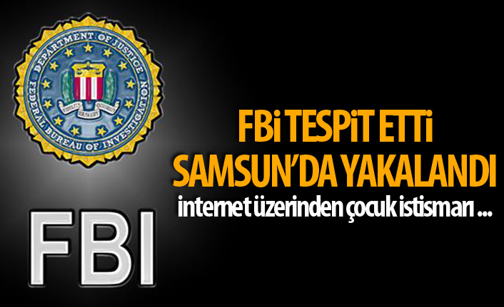 FBI tespit etti Samsun'da yakalandı