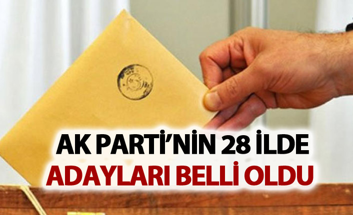 İşte AK Parti’nin il adaylıklarında karar kıldığı isimler