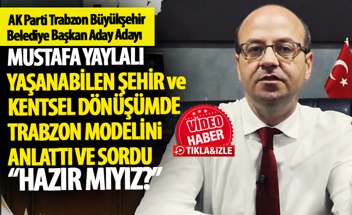 Mustafa Yaylalı "Yaşanabilen şehir ve kentsel dönüşümde Trabzon modeli"ni anlattı