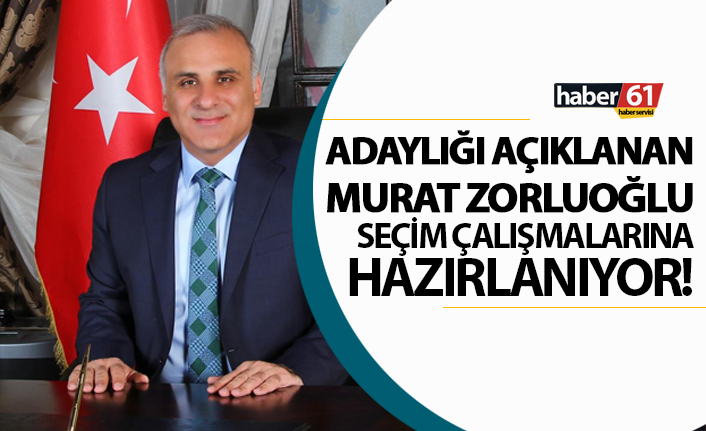 Murat Zorluoğlu seçim çalışmalarına hazırlanıyor