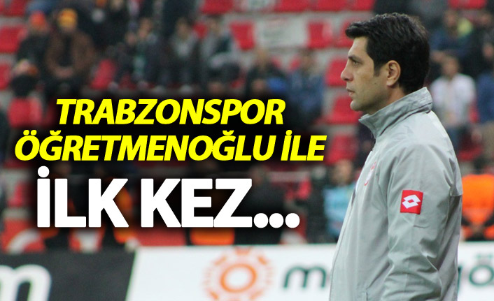 Trabzonspor Öğretmenoğlu ile ilk kez