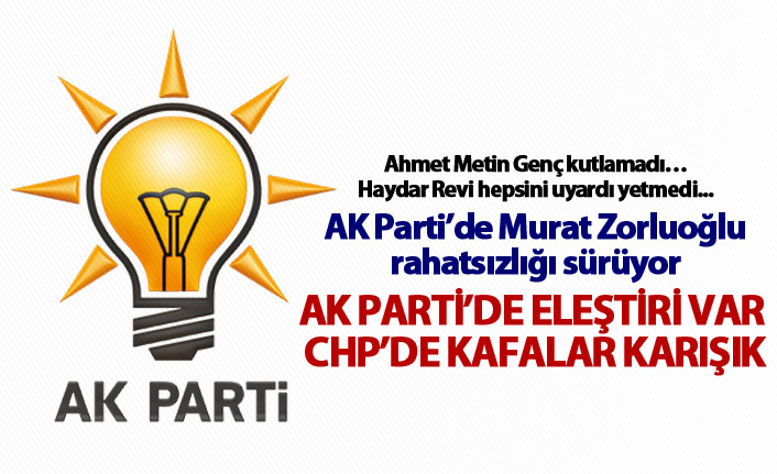 AK Parti’de eleştiri var - CHP’de kafalar karışık