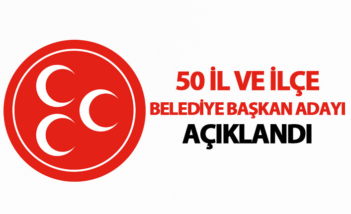 MHP 50 belediye başkan adayını açıkladı