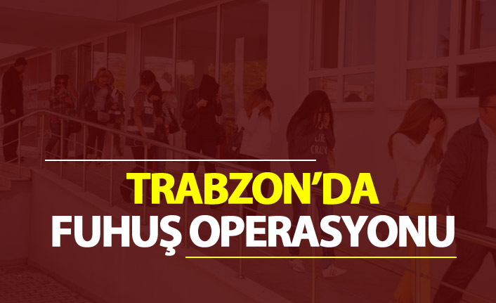 Trabzon'da fuhuş operasyonu - 14 Kadın...