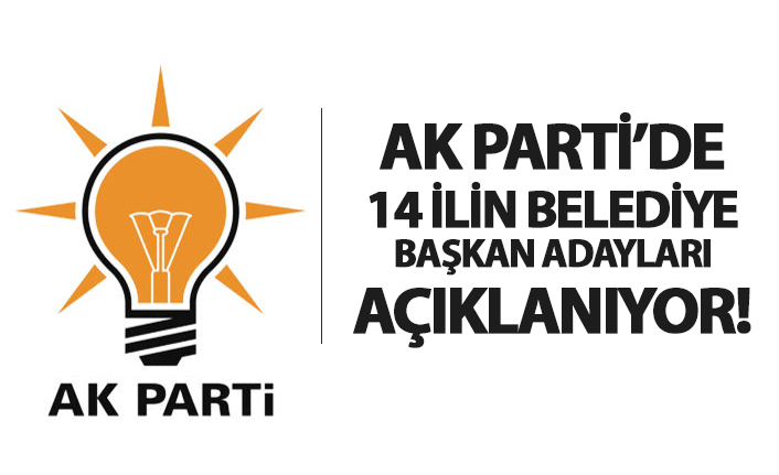 AK Parti'de 14 ilin adayları açıklanıyor!