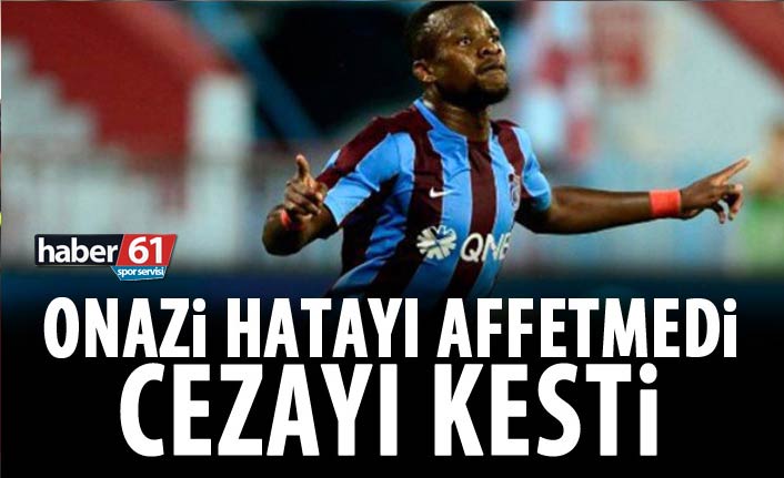 Onazi hatayı affetmedi