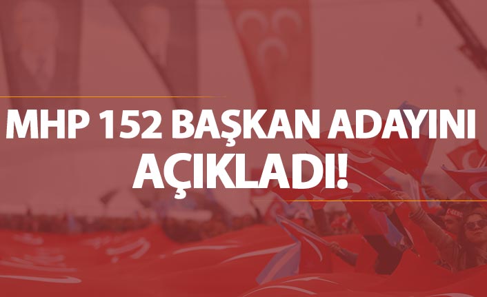 MHP 152 belediye başkan adayını açıkladı