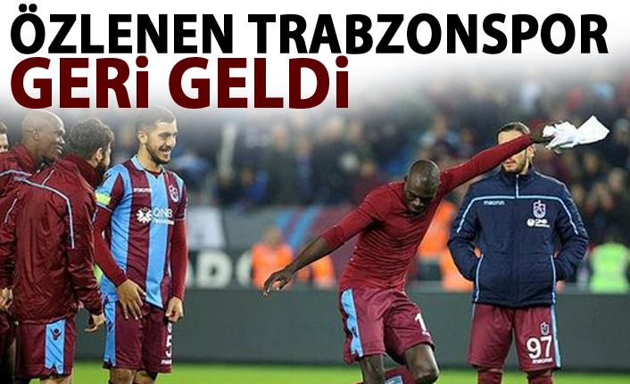 Özlenen Trabzonspor geri geldi!