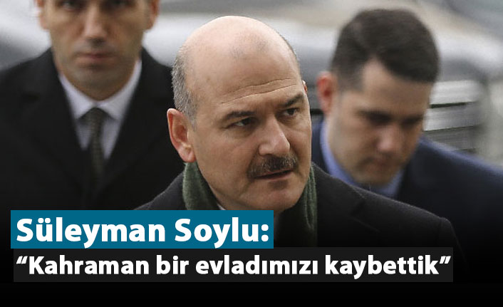 Soylu: "Kahraman bir evladımızı kaybettik"