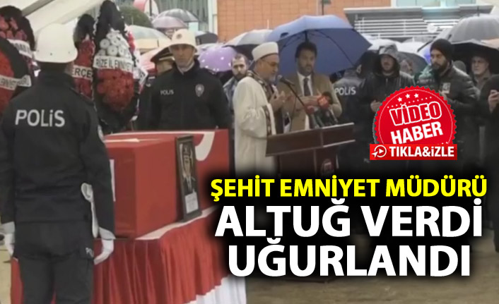 Şehit Emniyet Müğdürü Altuğ Verdi Uğurlandı