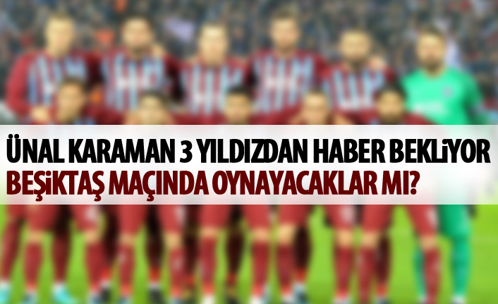 Trabzonspor’un yıldızları Beşiktaş karşısında oynayacak mı?