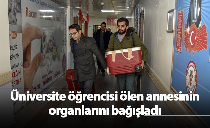 Üniversite öğrencisi ölen annesinin organlarını bağışladı