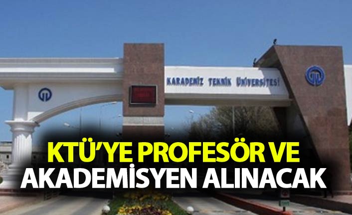 KTÜ'ye profesör ve akademisyen alınacak