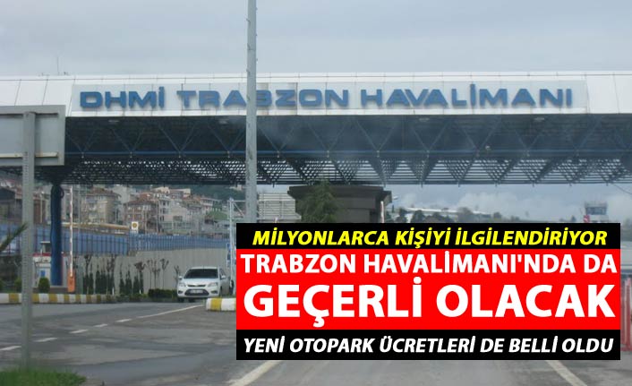 Milyonlarca kişiyi ilgilendiriyor - Trabzon Havalimanı'nda da geçerli olacak