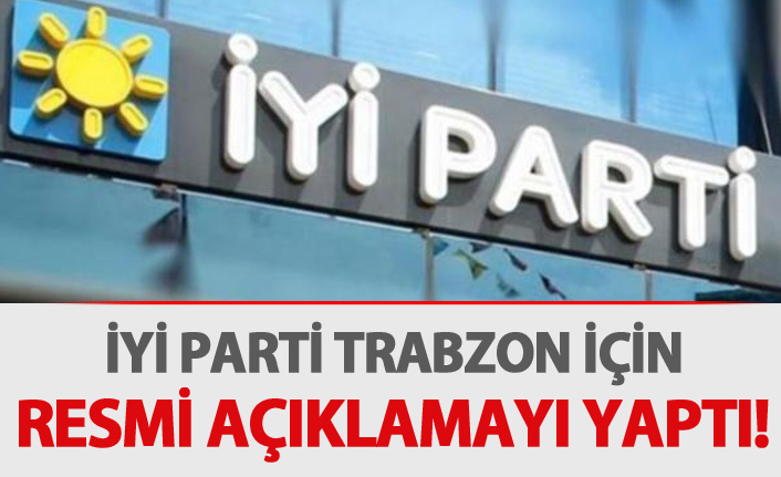 İyi Parti Trabzon için resmi açıklamayı yaptı