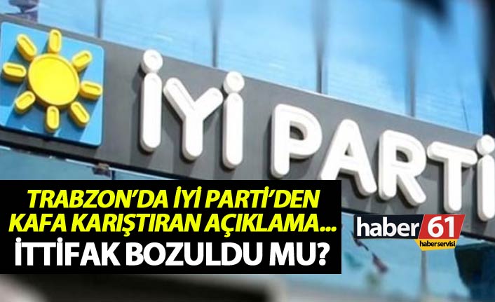 Trabzon’da İYİ Parti’den kafa karıştıran açıklama...