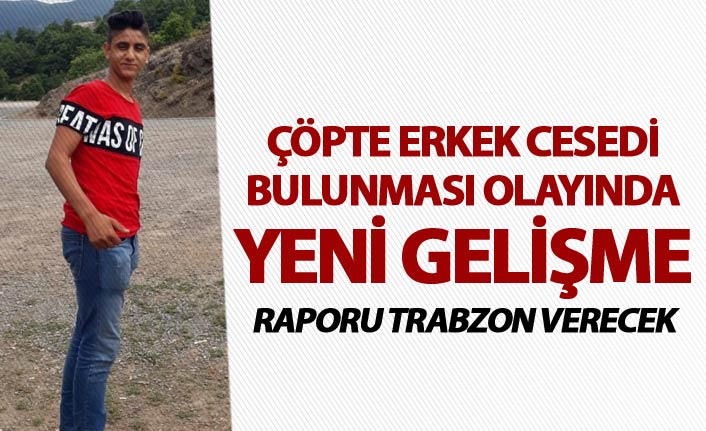 Çöpte erkek cesedi bulunması olayında yeni gelişme - Raporu Trabzon verecek