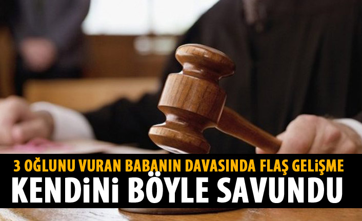 3 oğlunu vurmuştu! Kendini böyle savundu