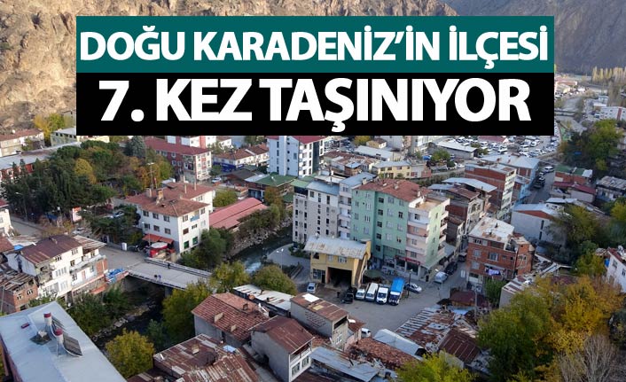 Doğu Karadeniz'deki ilçe 7. kez taşınacak