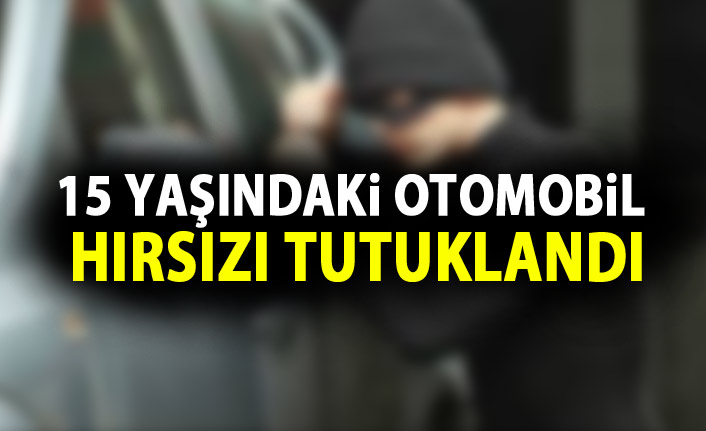 15 yaşında otomobil hırsızlığından tutuklandı