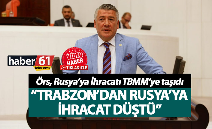 Hüseyin Örs, Rusya’ya İhracatı TBMM’ye taşıdı