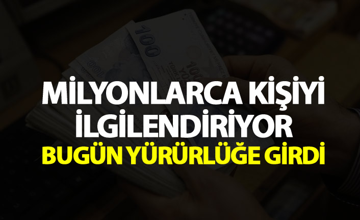 Milyonlarca kişiyi ilgilendiriyor - Bugün yürürlüğe girdi