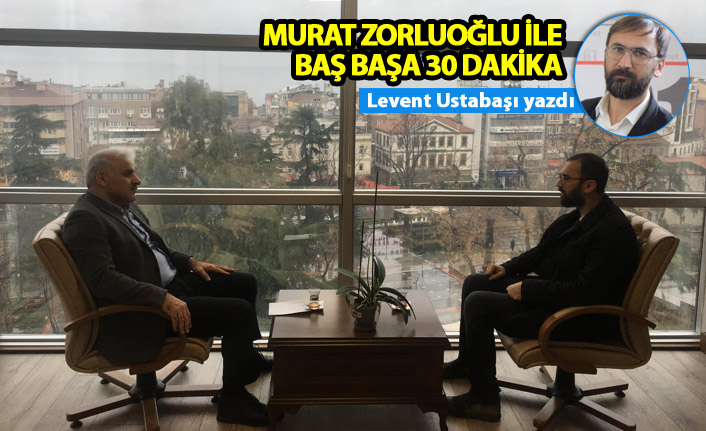 Murat Zorluoğlu ile baş başa 30 dakika