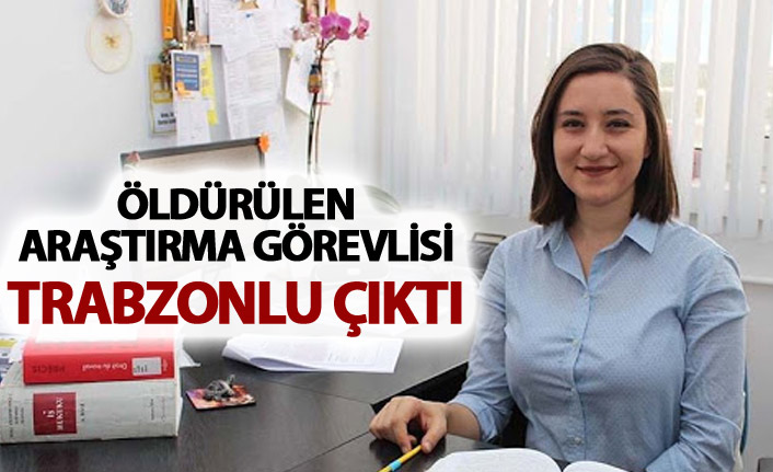 Öldürülen Araştırma görevlisi Ceren Damar Trabzonlu çıktı