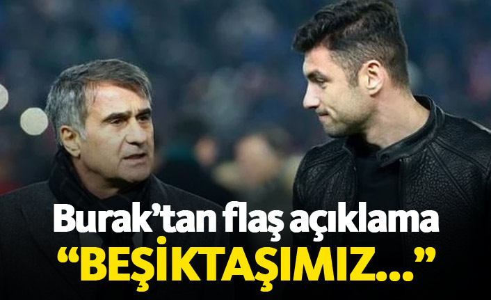 Burak'tan transfer açıklaması: Beşiktaşımız...