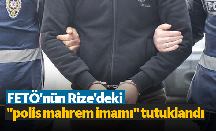 FETÖ'nün Rize'deki "polis mahrem imamı" tutuklandı