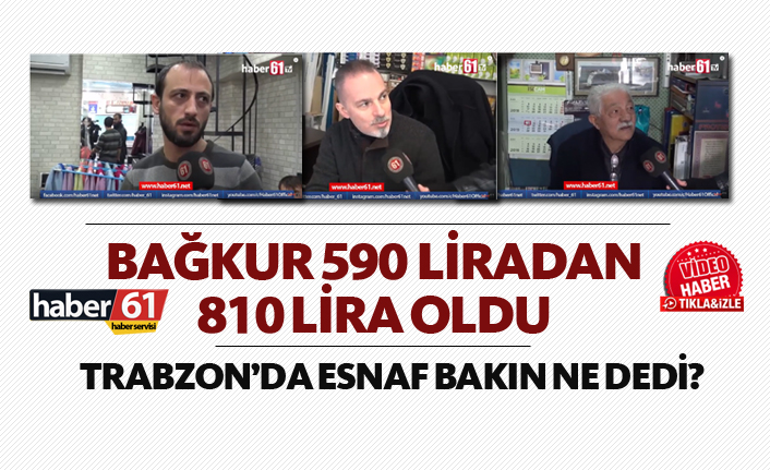 Bağkur 590 liradan 810 lira oldu! Trabzon'da esnaf bakın ne dedi?